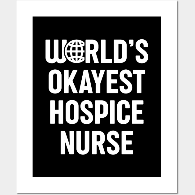 World's Okayest Hospice Nurse Wall Art by spacedowl